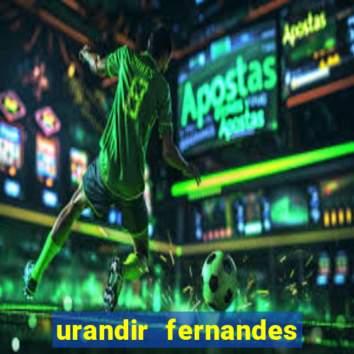 urandir fernandes de oliveira fortuna