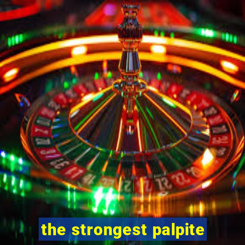 the strongest palpite