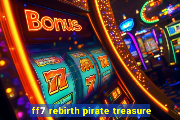 ff7 rebirth pirate treasure