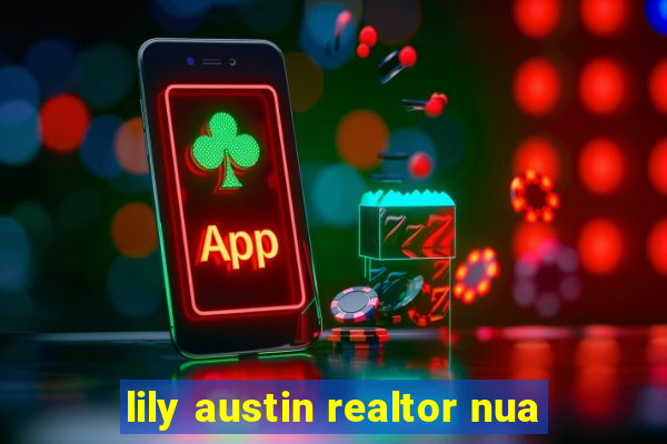 lily austin realtor nua