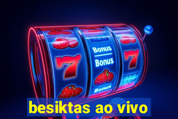 besiktas ao vivo