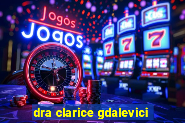 dra clarice gdalevici