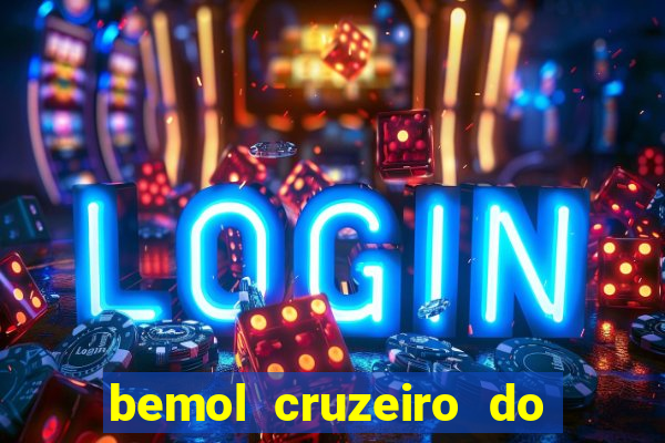 bemol cruzeiro do sul acre