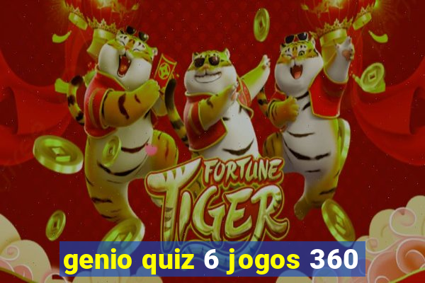 genio quiz 6 jogos 360