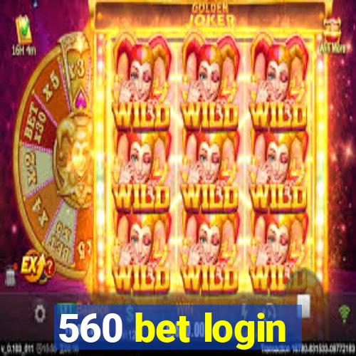 560 bet login