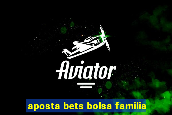 aposta bets bolsa familia