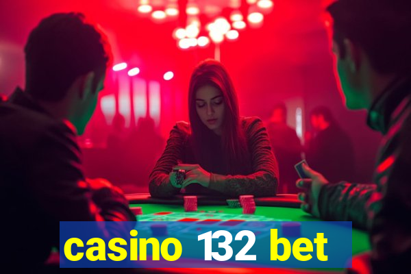 casino 132 bet