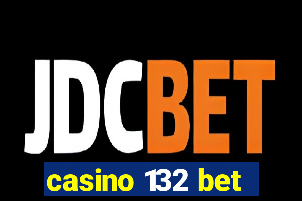 casino 132 bet