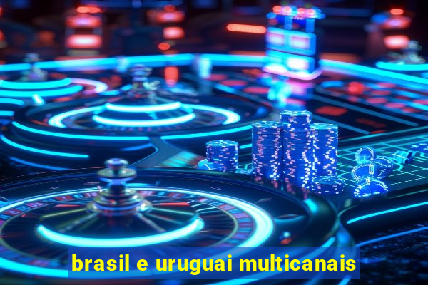 brasil e uruguai multicanais