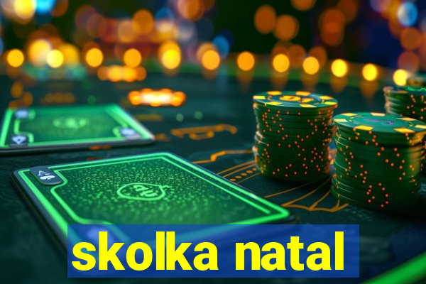 skolka natal