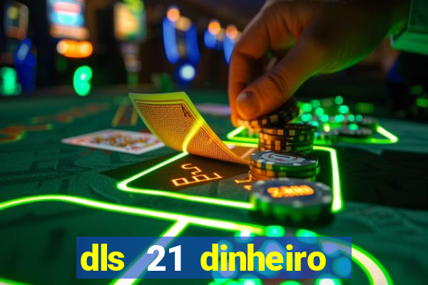 dls 21 dinheiro infinito download