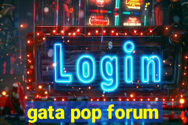 gata pop forum