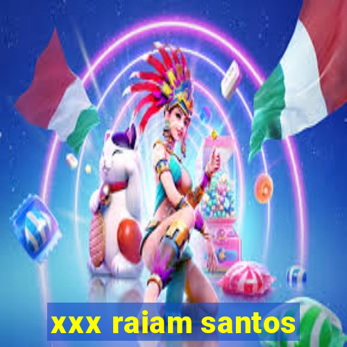 xxx raiam santos