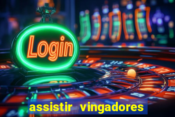 assistir vingadores ultimato completo dublado gratis