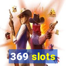 369 slots