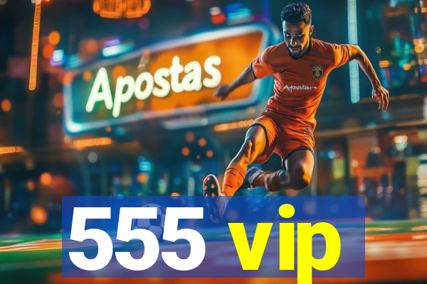 555 vip