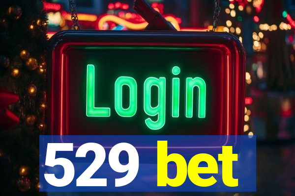 529 bet