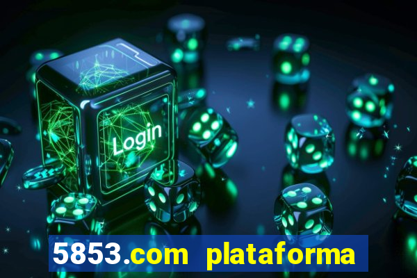 5853.com plataforma de jogos