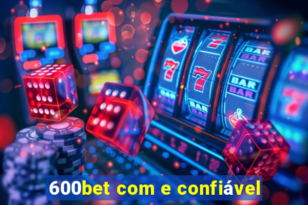 600bet com e confiável