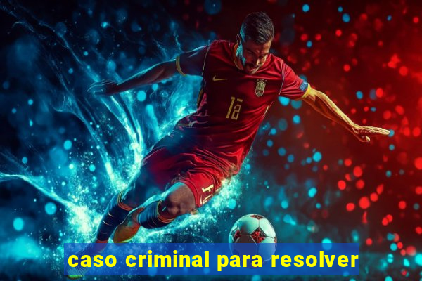 caso criminal para resolver