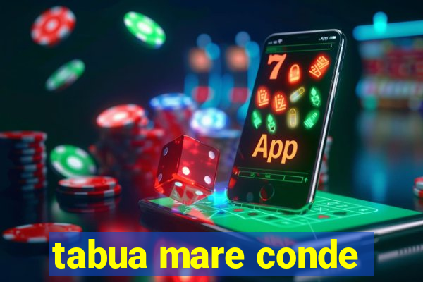 tabua mare conde