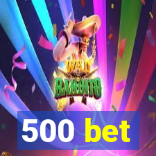 500 bet