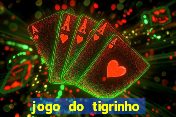 jogo do tigrinho bonus sem deposito