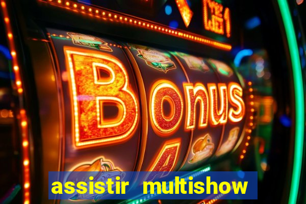 assistir multishow ao vivo online