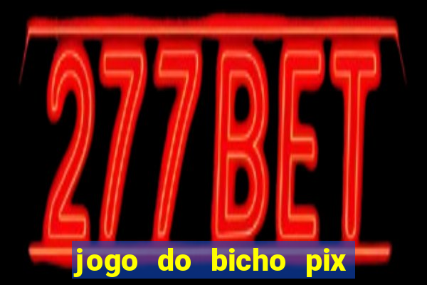 jogo do bicho pix da sorte