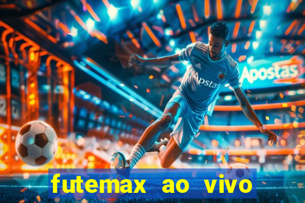 futemax ao vivo futebol ao vivo hoje