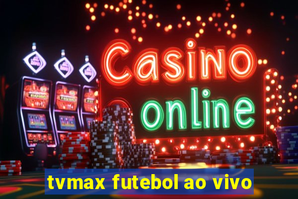 tvmax futebol ao vivo