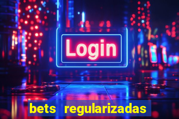 bets regularizadas no brasil