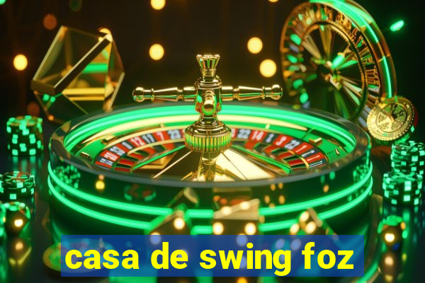 casa de swing foz