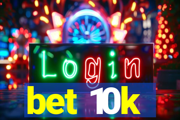 bet 10k