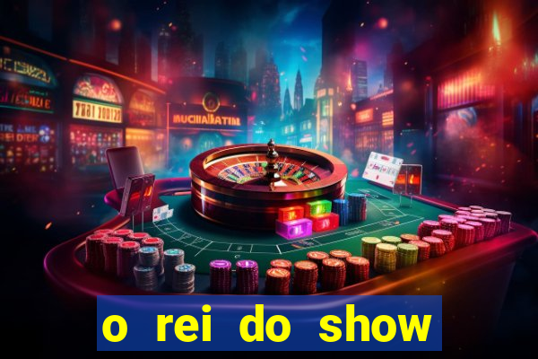 o rei do show filme completo dublado topflix