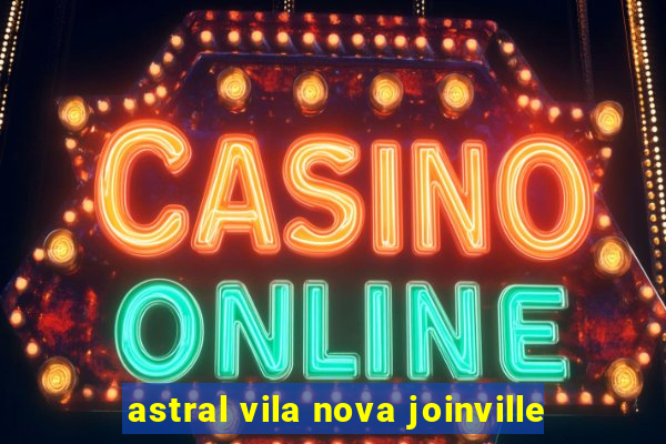 astral vila nova joinville