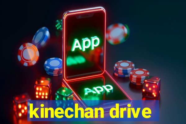 kinechan drive