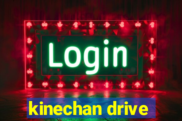 kinechan drive