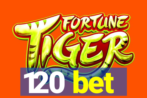 120 bet