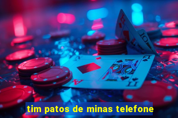 tim patos de minas telefone