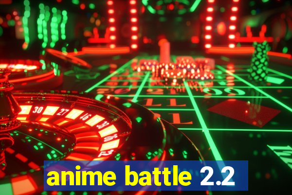 anime battle 2.2