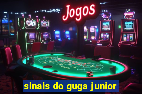 sinais do guga junior