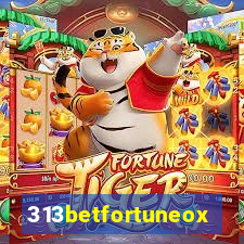 313betfortuneox