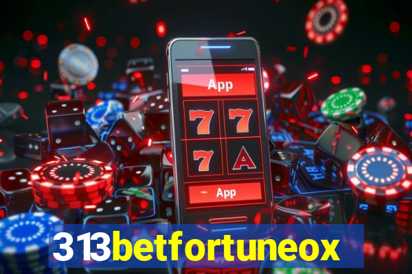 313betfortuneox