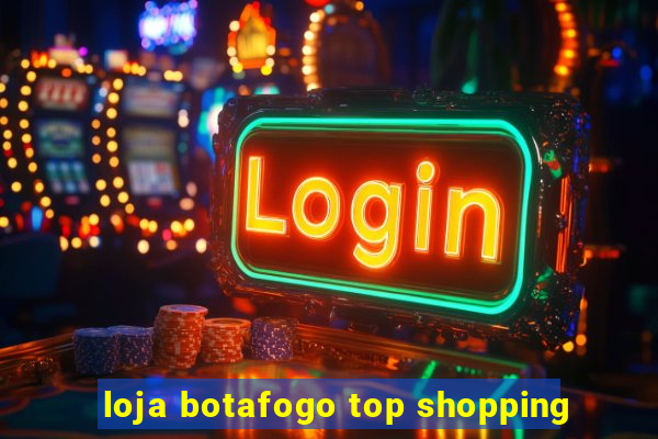 loja botafogo top shopping