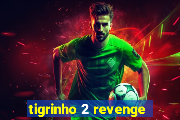 tigrinho 2 revenge