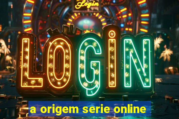 a origem serie online