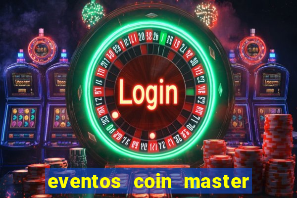 eventos coin master horário 2024