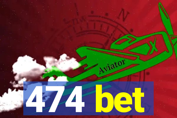 474 bet