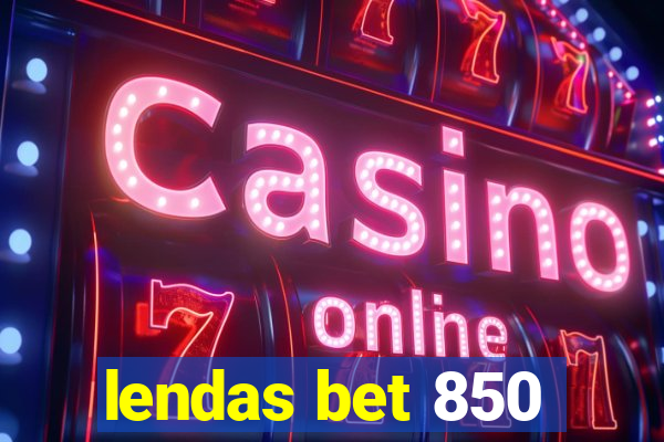 lendas bet 850